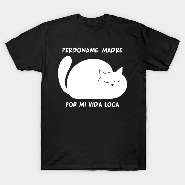 funny cat – Perdoname madre por mi vida loca (white) T-Shirt by LiveForever